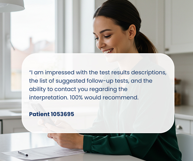 A composite image features a smiling woman with dark hair, looking down at some papers, likely in a kitchen or home office setting. Overlaid on the image is a large white, rounded rectangle containing a patient testimonial that reads: "I am impressed with the test results descriptions, the list of suggested follow-up tests, and the ability to contact you regarding the interpretation. 100% would recommend. Patient 1053695".