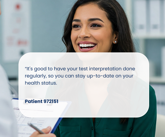 A composite image shows a smiling woman with dark hair looking at someone, possibly a healthcare professional whose arm and clipboard are visible in the foreground. Overlaid on the image is a large white, rounded rectangle containing a testimonial that reads: "It's good to have your test interpretation done regularly, so you can stay up-to-date on your health status. Patient 972151".